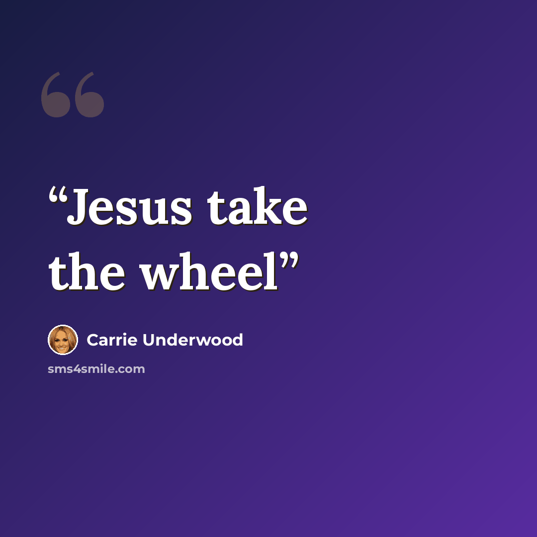“Jesus take the wheel” quote by Carrie Underwood