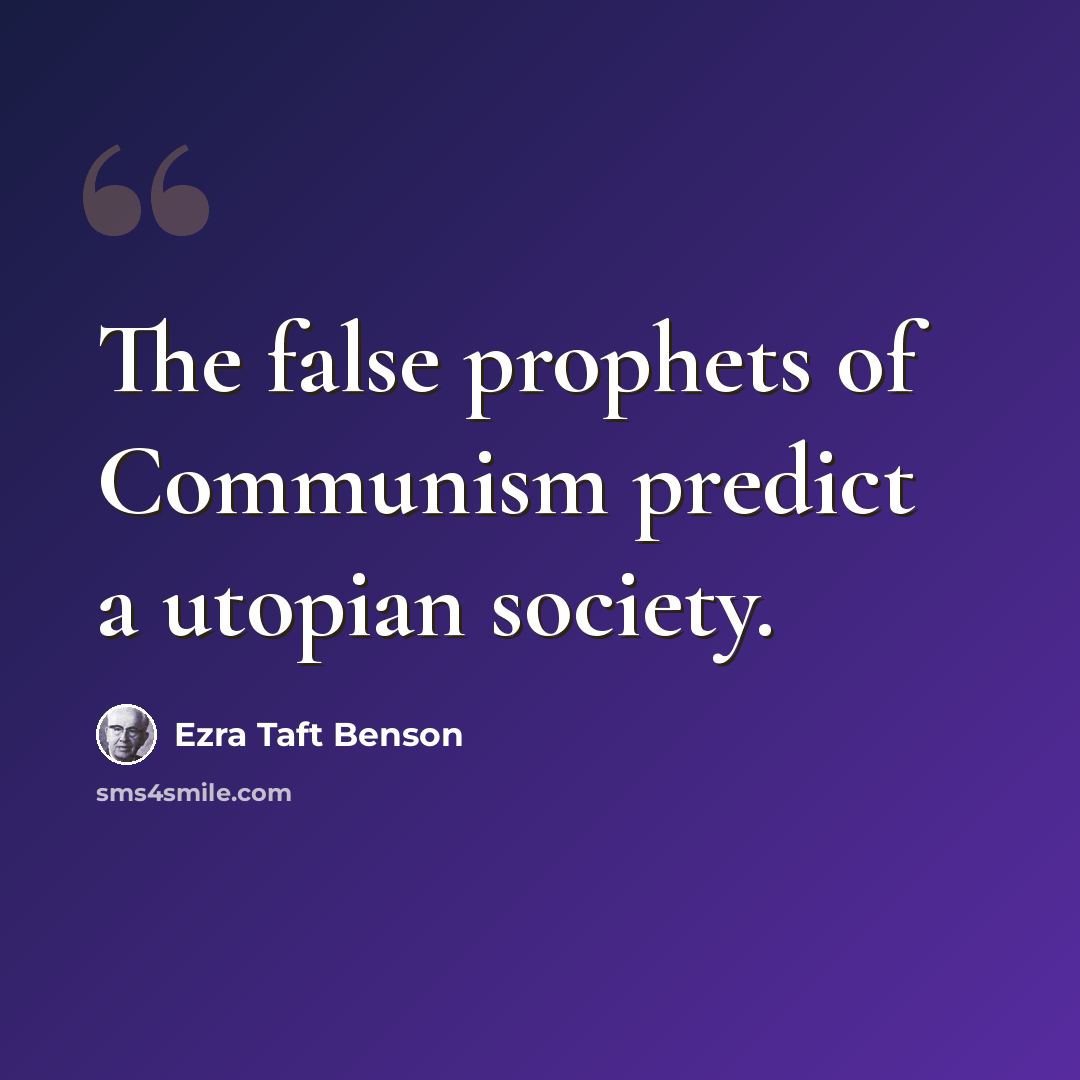 “The false prophets of Communism predict a utopian society.” quote by Ezra Taft Benson