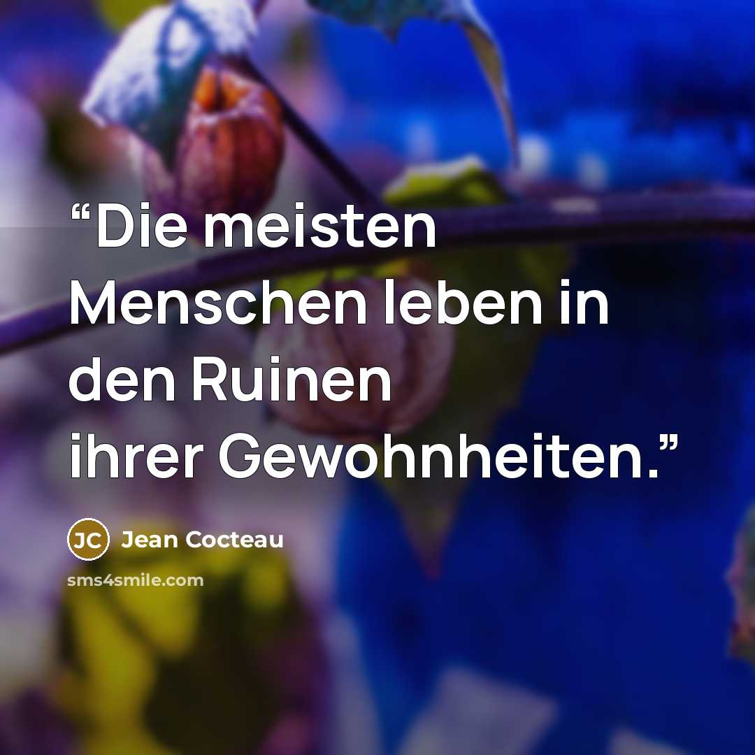 “Die meisten Menschen leben in den Ruinen ihrer Gewohnheiten.” quote by Jean Cocteau