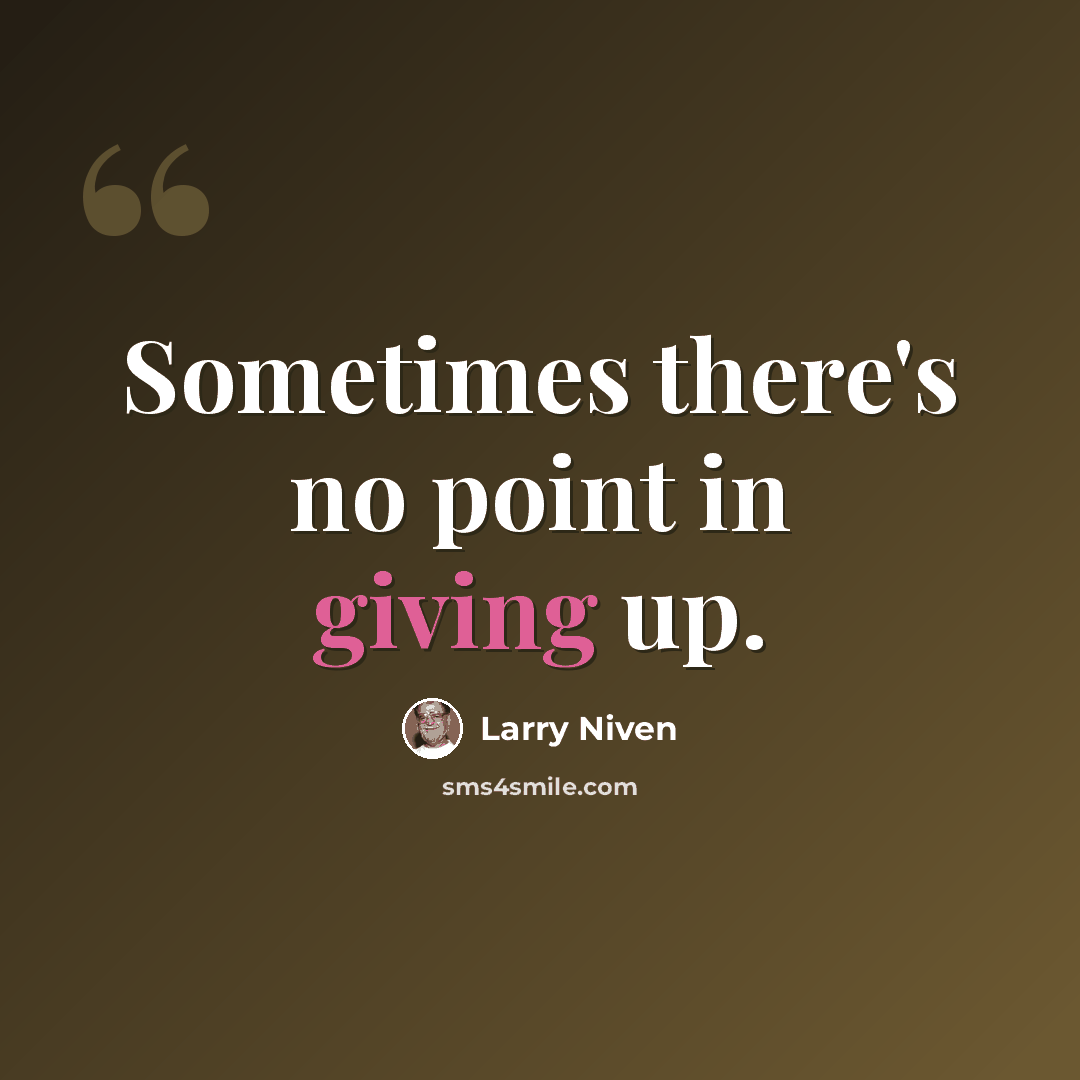 “Sometimes there's no point in giving up.” quote by Larry Niven