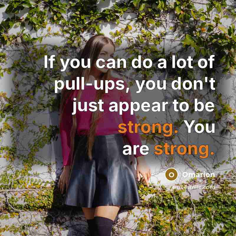 “If you can do a lot of pull-ups, you don't just appear to be strong. You are strong.” quote by Omarion