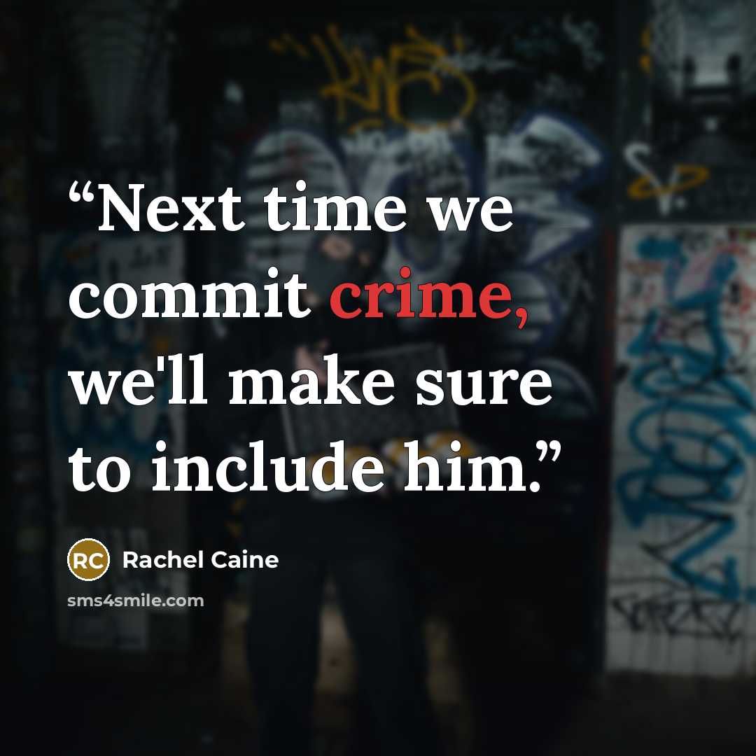 “Next time we commit crime, we'll make sure to include him.” quote by Rachel Caine