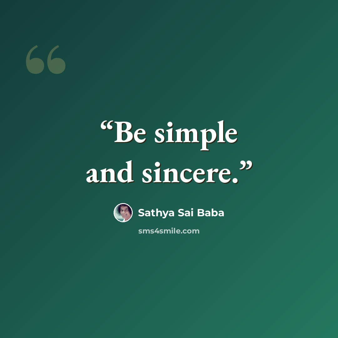 “Be simple and sincere.” quote by Sathya Sai Baba
