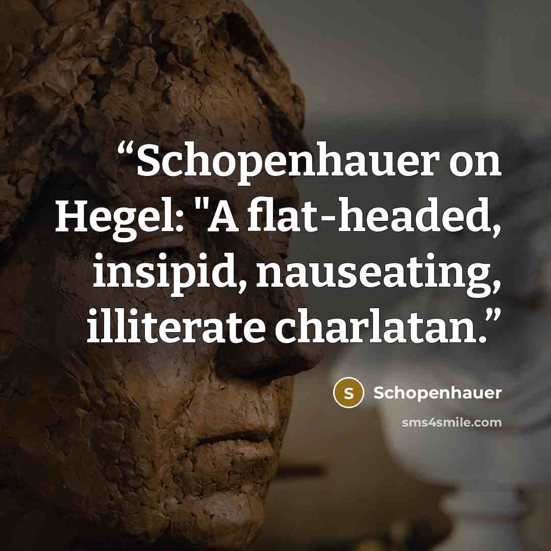 “Schopenhauer on Hegel: "A flat-headed, insipid, nauseating, illiterate charlatan.” quote by Schopenhauer