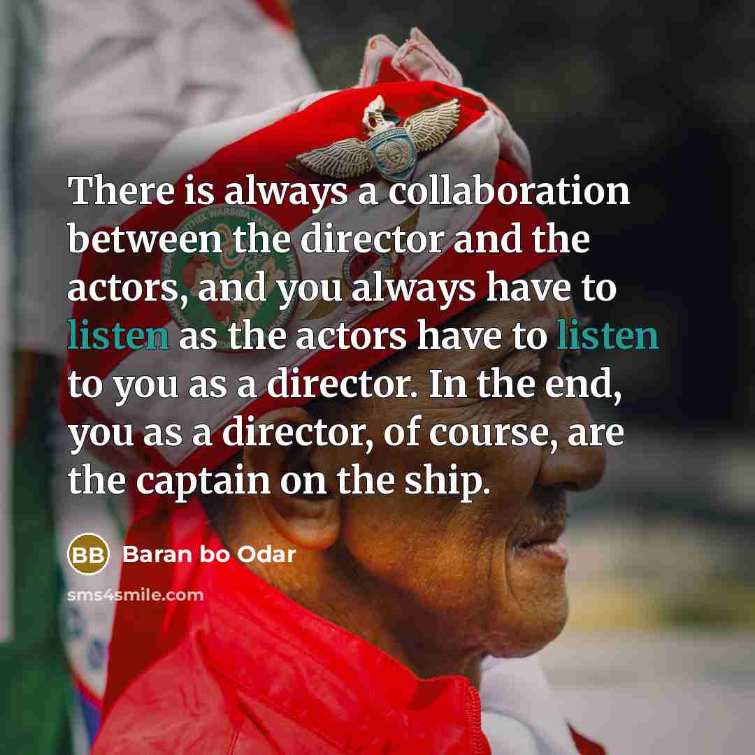 “There is always a collaboration between the director and the actors, and you always have to listen as the actors have to listen to you as a director. In the end, you as a director, of course, are the captain on the ship.” quote by Baran bo Odar