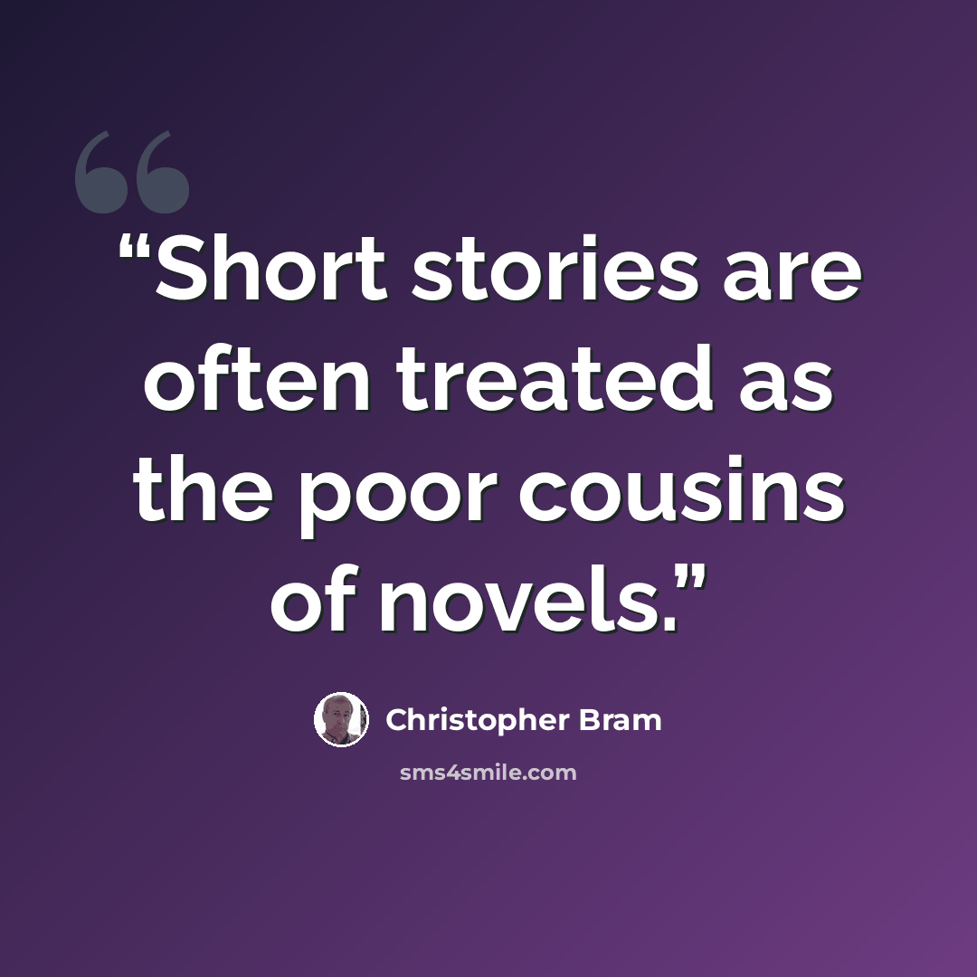 “Short stories are often treated as the poor cousins of novels.” quote by Christopher Bram
