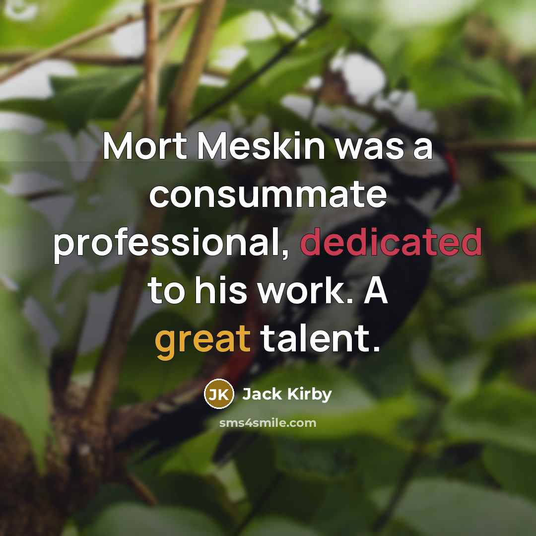 “Mort Meskin was a consummate professional, dedicated to his work. A great talent.” quote by Jack Kirby