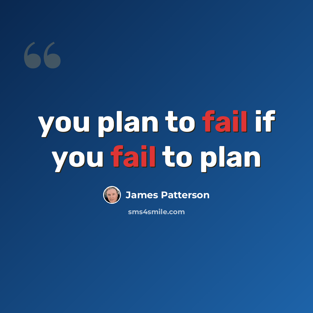 “you plan to fail if you fail to plan” quote by James Patterson