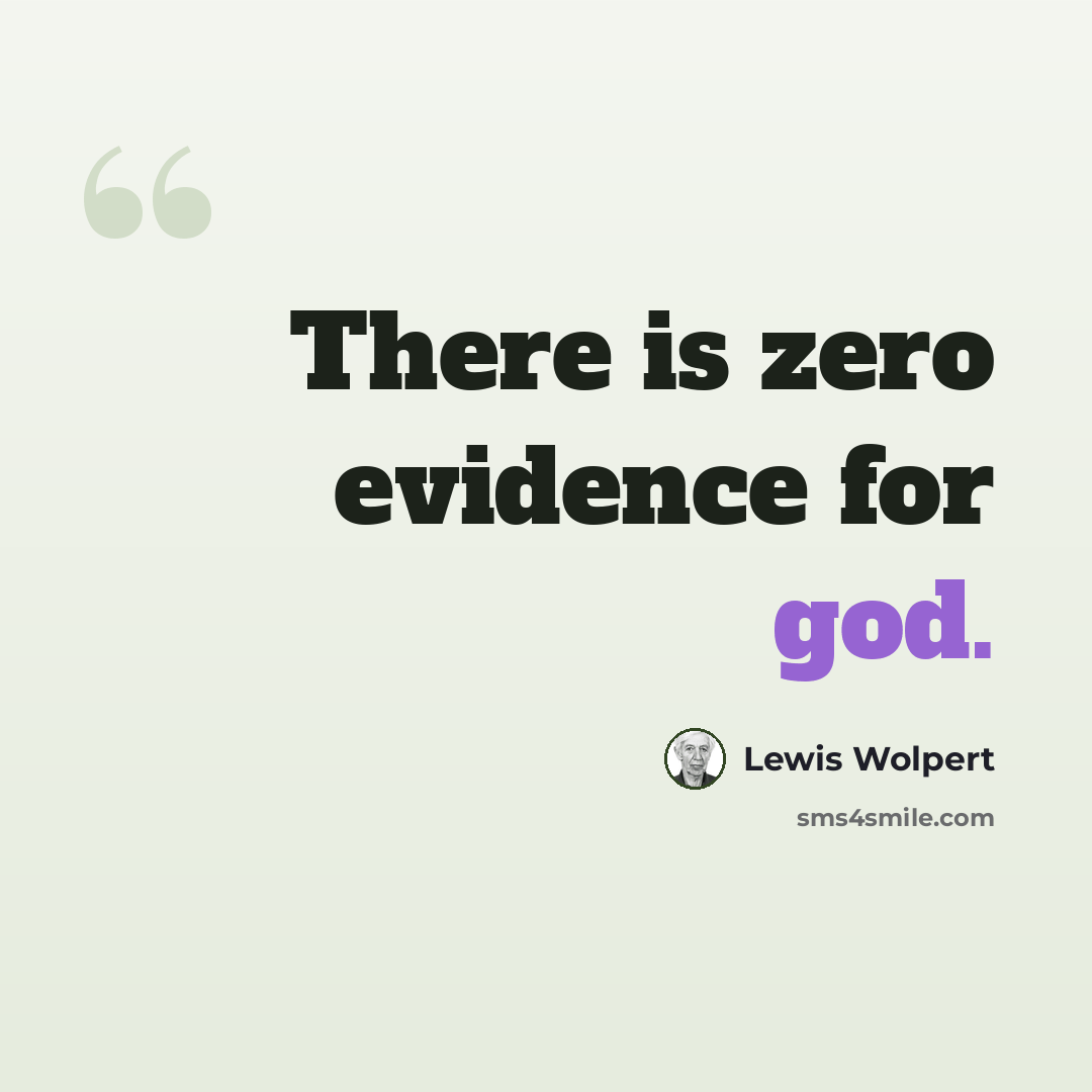 “There is zero evidence for god.” quote by Lewis Wolpert