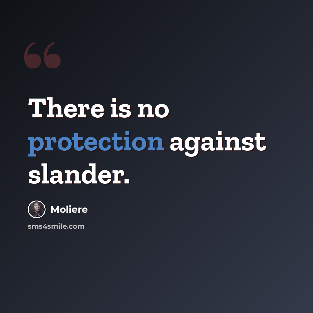 “There is no protection against slander.” quote by Moliere