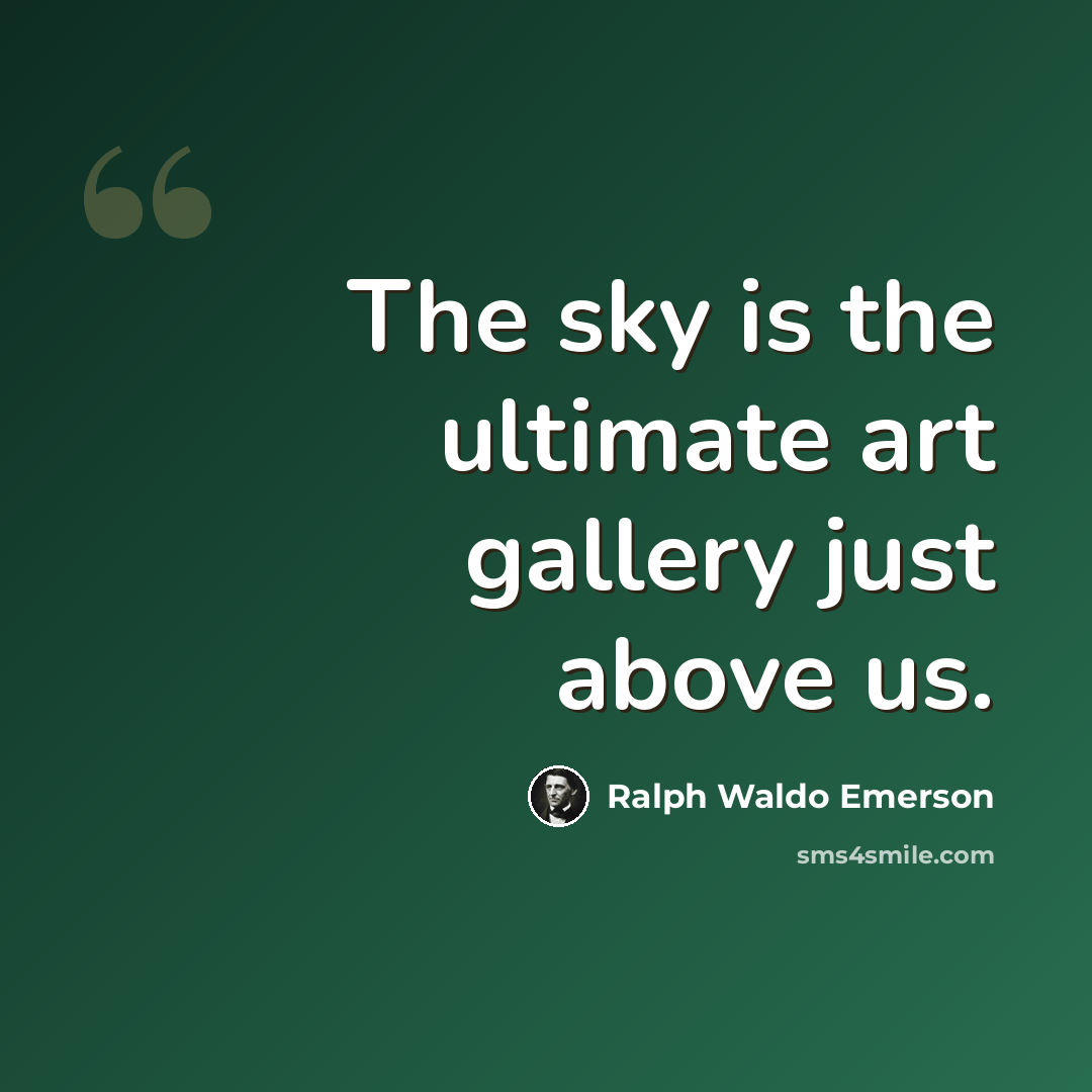 “The sky is the ultimate art gallery just above us.” quote by Ralph Waldo Emerson