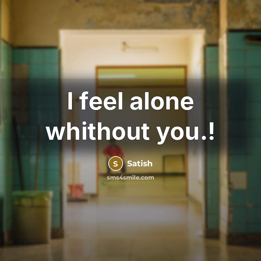 “I feel alone whithout you.!” quote by Satish