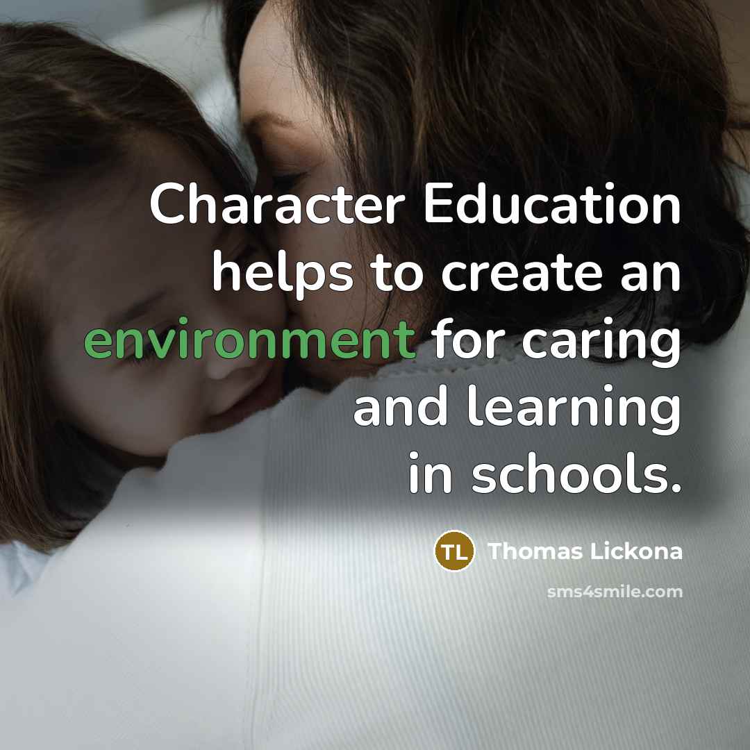 “Character Education helps to create an environment for caring and learning in schools.” quote by Thomas Lickona