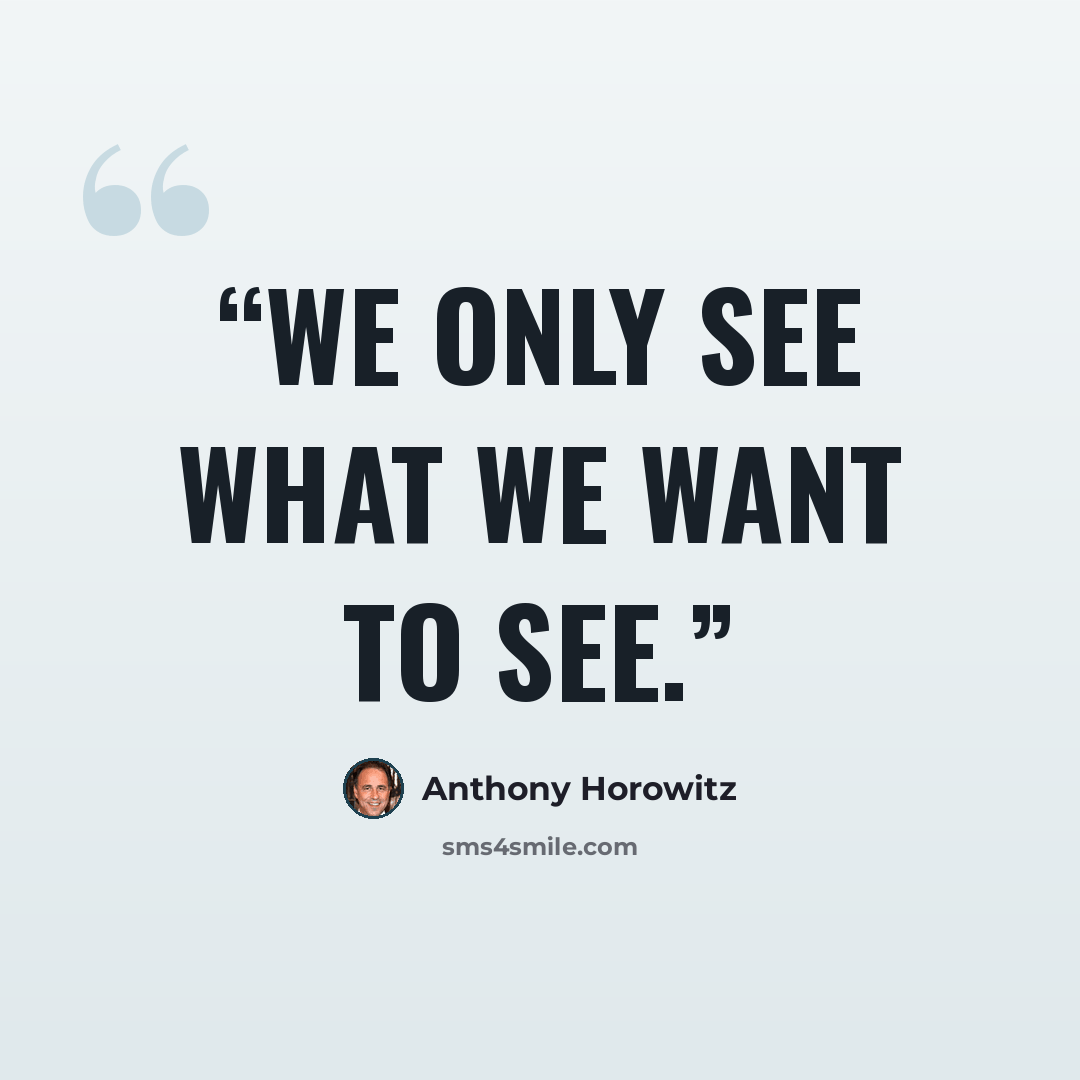 “We only see what we want to see.” quote by Anthony Horowitz