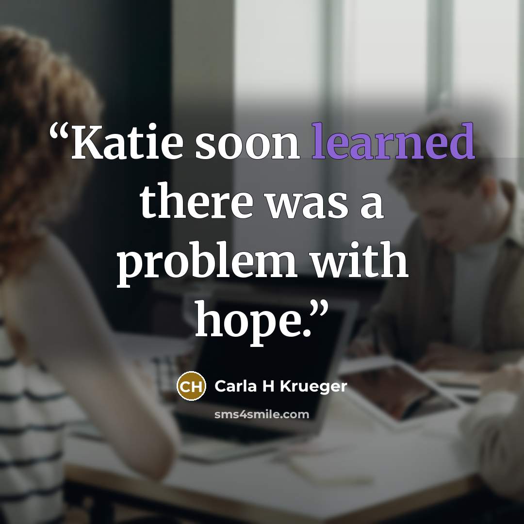 “Katie soon learned there was a problem with hope.” quote by Carla H Krueger
