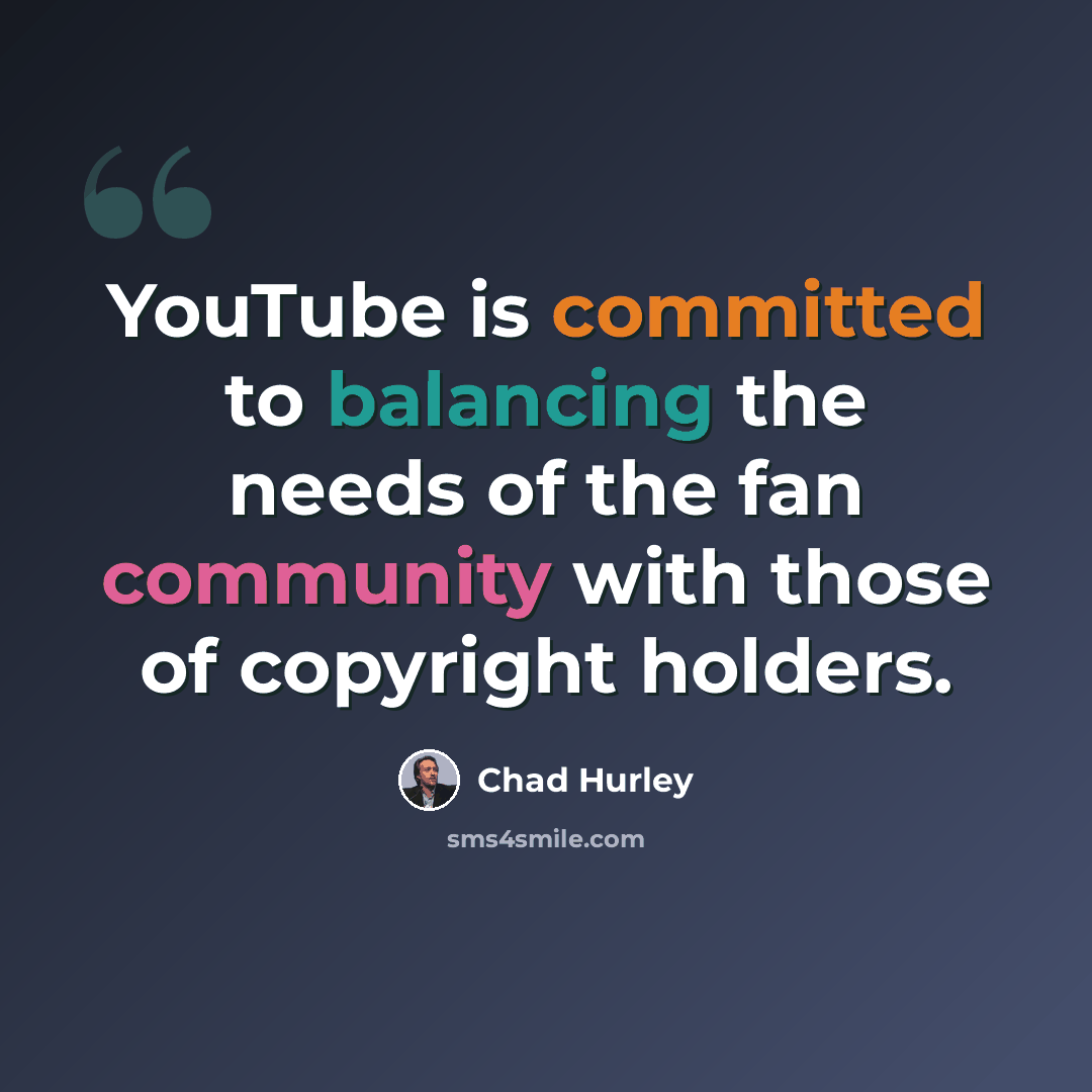 “YouTube is committed to balancing the needs of the fan community with those of copyright holders.” quote by Chad Hurley