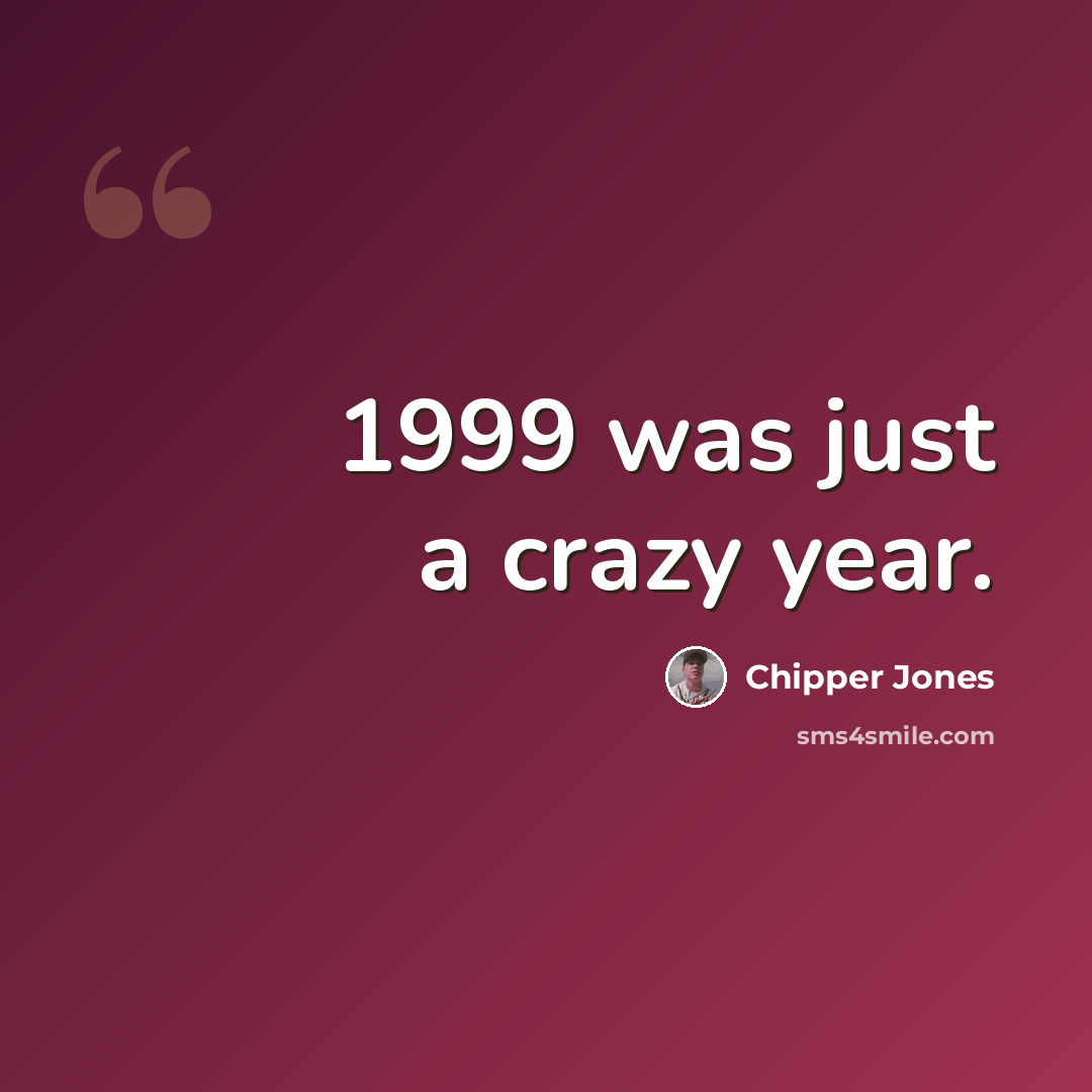 “1999 was just a crazy year.” quote by Chipper Jones