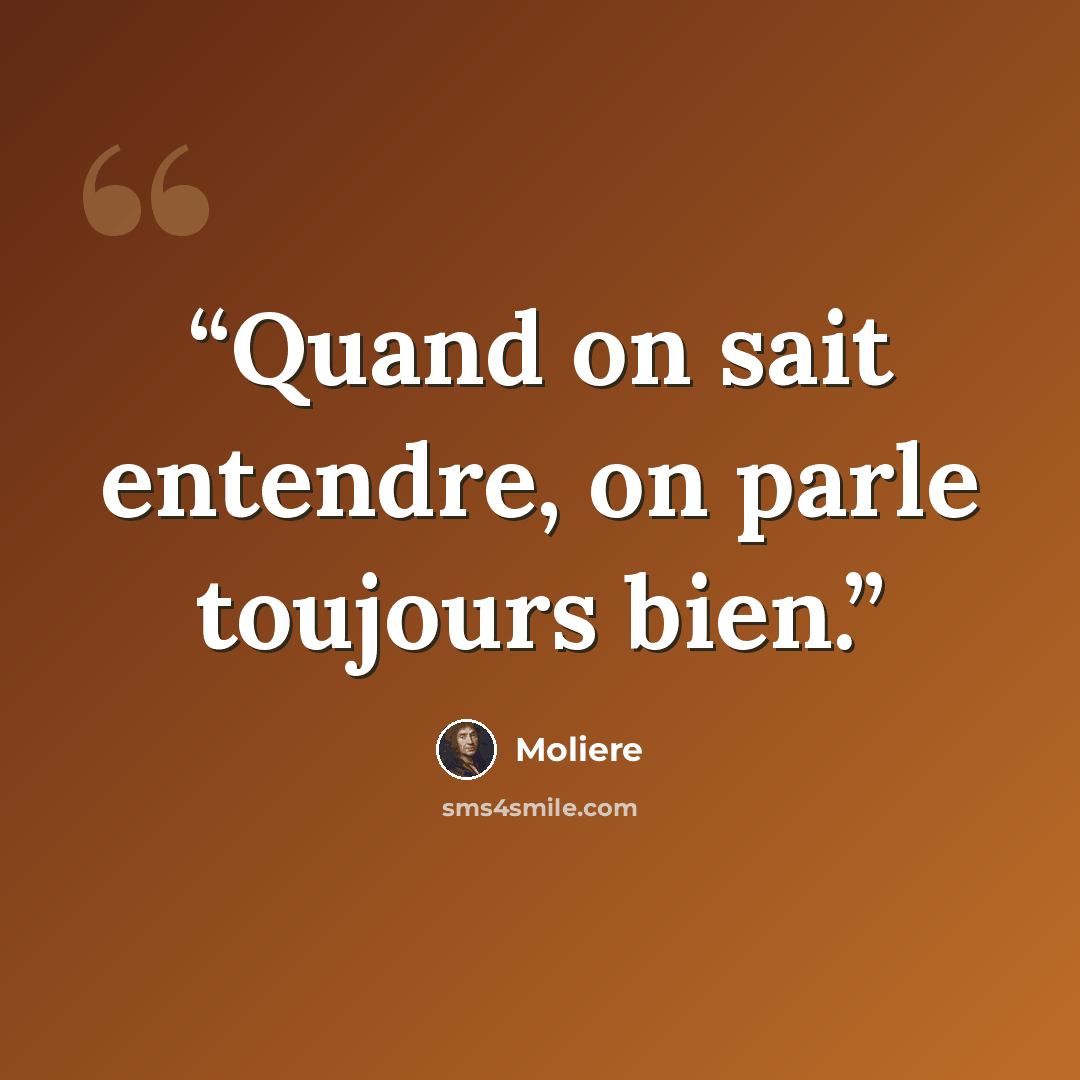 “Quand on sait entendre, on parle toujours bien.” quote by Molière