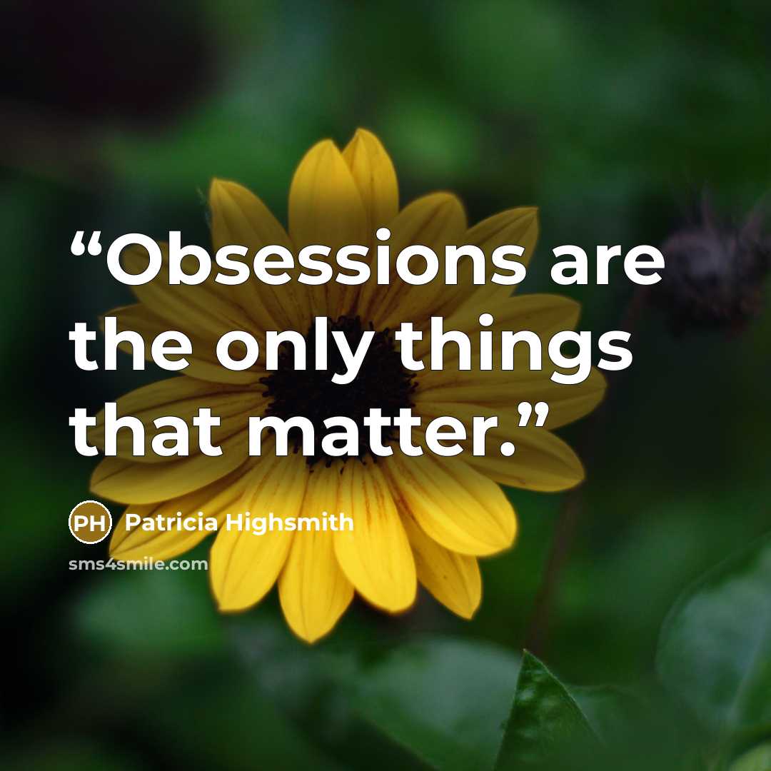 “Obsessions are the only things that matter.” quote by Patricia Highsmith