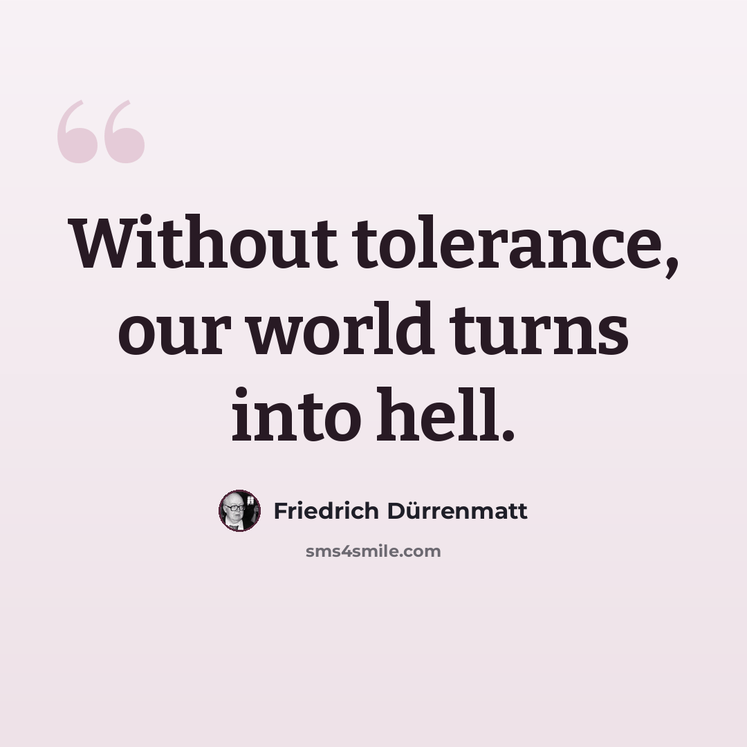 “Without tolerance, our world turns into hell.” quote by Friedrich Durrenmatt