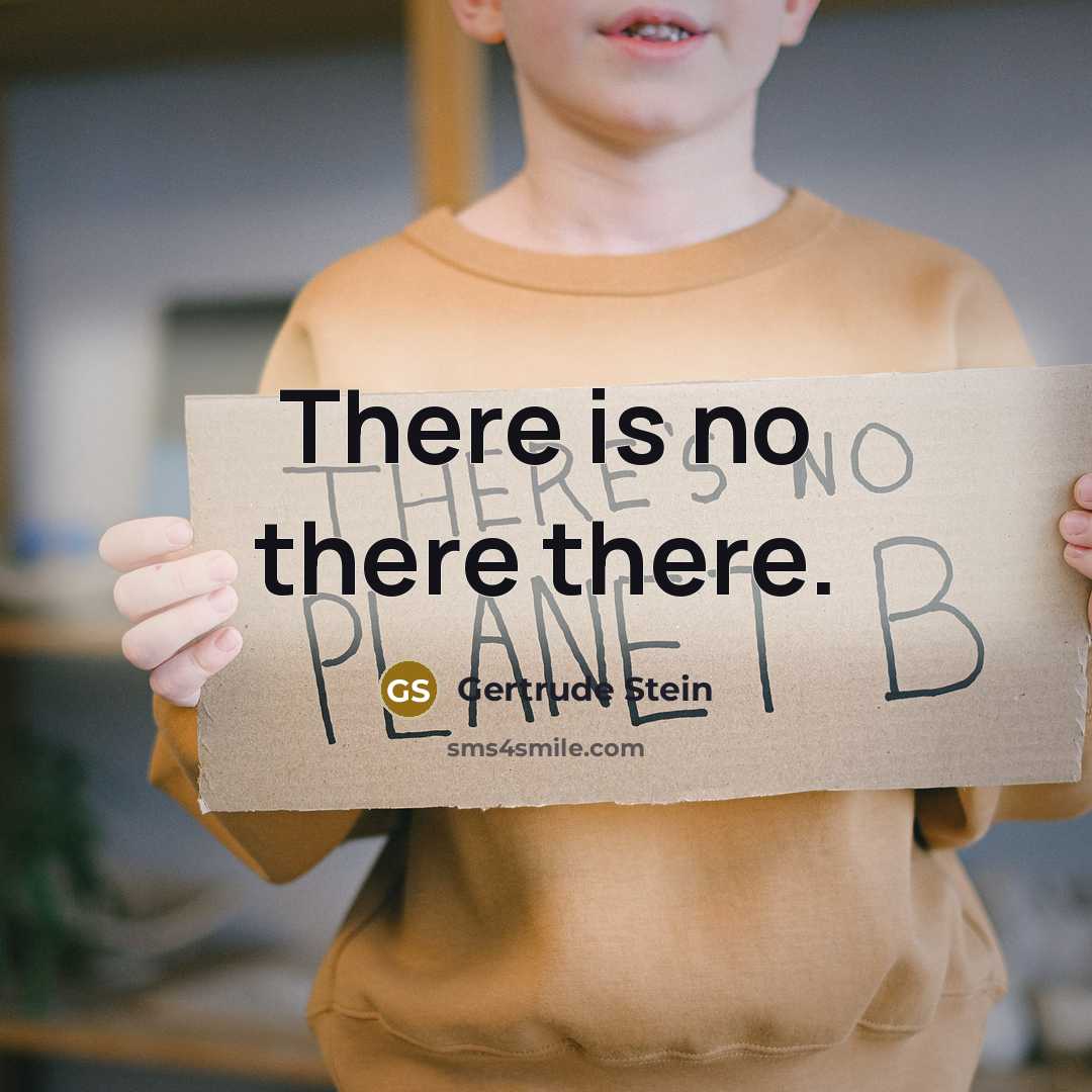 “There is no there there.” quote by Gertrude Stein