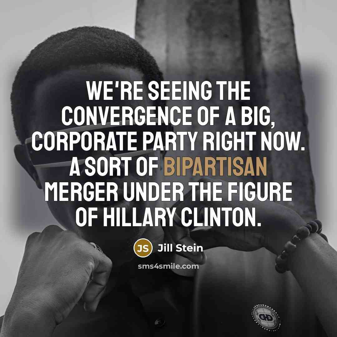 “We're seeing the convergence of a big, corporate party right now. A sort of bipartisan merger under the figure of Hillary Clinton.” quote by Jill Stein
