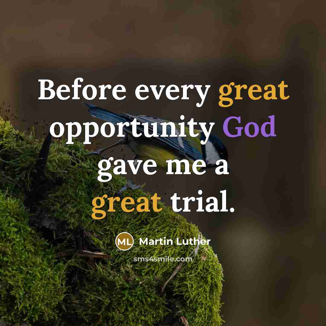 “Before every great opportunity God gave me a great trial.” quote by Martin Luther