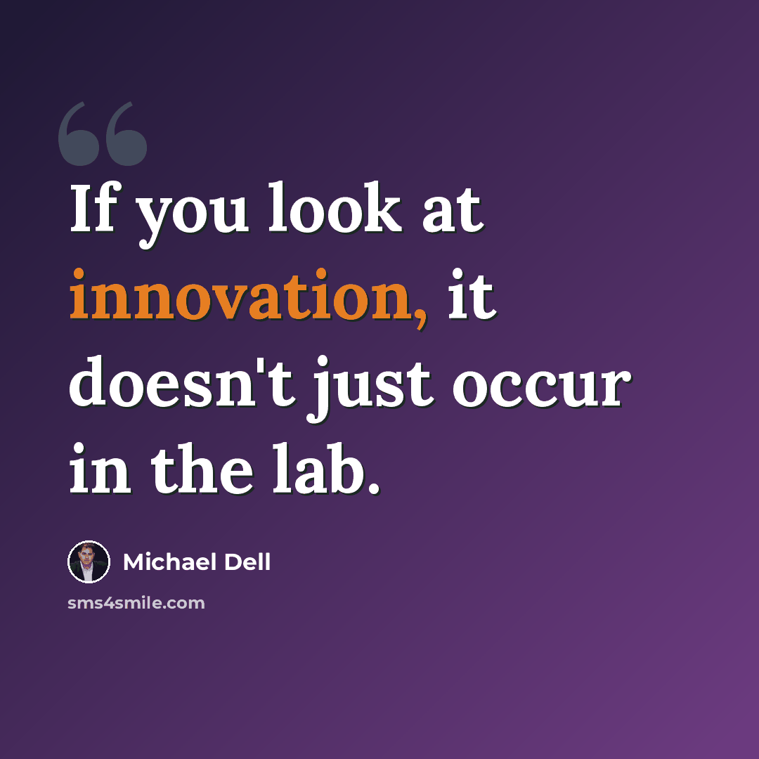 “If you look at innovation, it doesn't just occur in the lab.” quote by Michael Dell