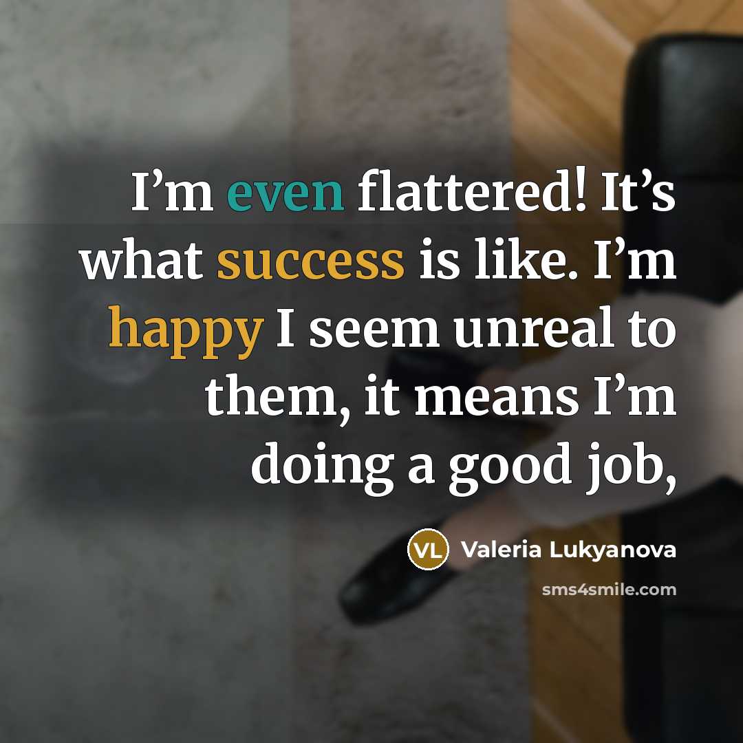 “I’m even flattered! It’s what success is like. I’m happy I seem unreal to them, it means I’m doing a good job,” quote by Valeria Lukyanova