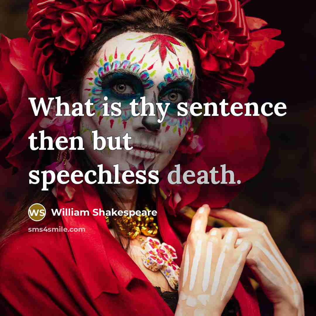 “What is thy sentence then but speechless death.” quote by William Shakespeare