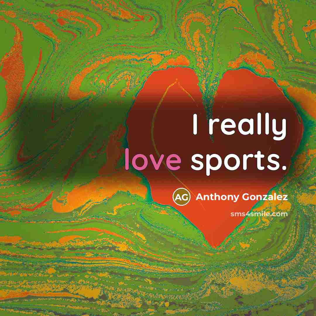 “I really love sports.” quote by Anthony Gonzalez