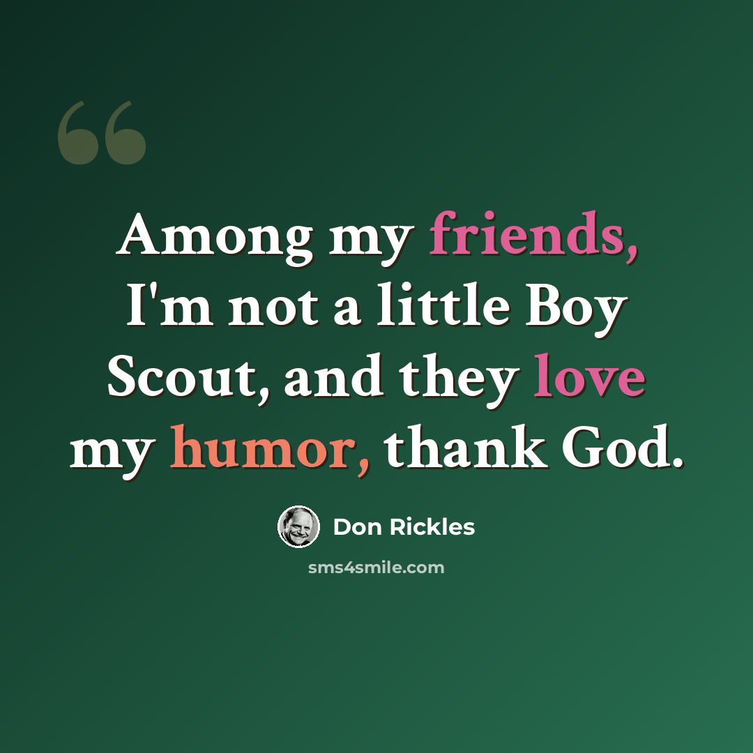 “Among my friends, I'm not a little Boy Scout, and they love my humor, thank God.” quote by Don Rickles