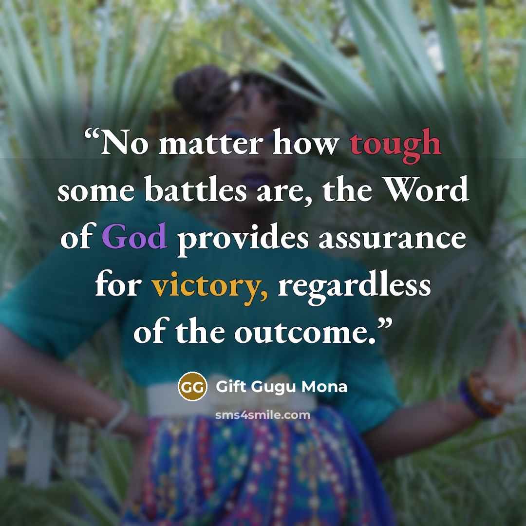 “No matter how tough some battles are, the Word of God provides assurance for victory, regardless of the outcome.” quote by Gift Gugu Mona