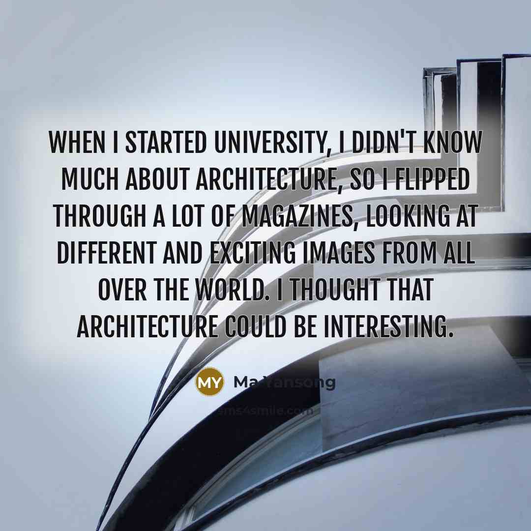 “When I started university, I didn't know much about architecture, so I flipped through a lot of magazines, looking at different and exciting images from all over the world. I thought that architecture could be interesting.” quote by Ma Yansong