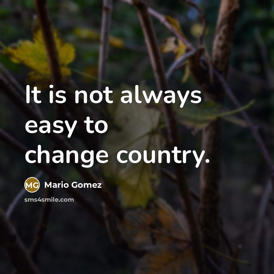 “It is not always easy to change country.” quote by Mario Gomez