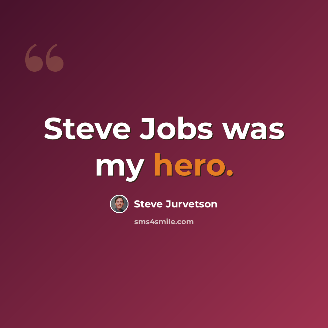“Steve Jobs was my hero.” quote by Steve Jurvetson