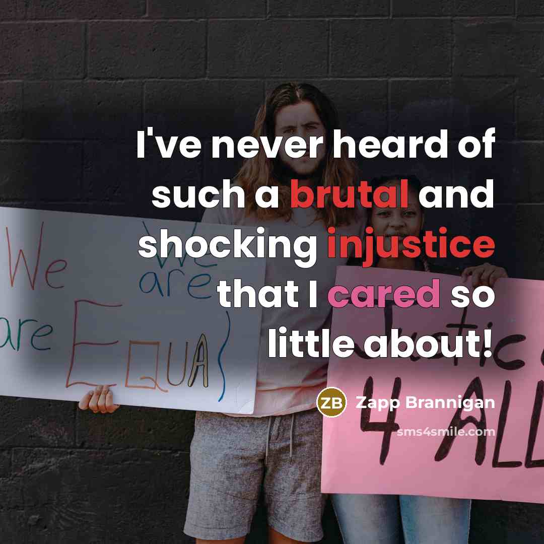 “I've never heard of such a brutal and shocking injustice that I cared so little about!” quote by Zapp Brannigan