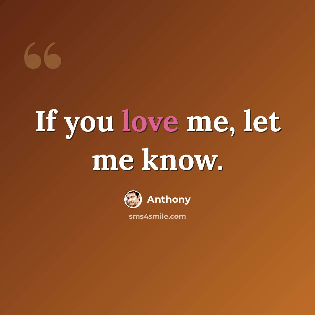 “If you love me, let me know.” quote by Anthony