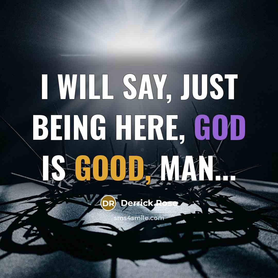 “I will say, just being here, God is good, man...” quote by Derrick Rose