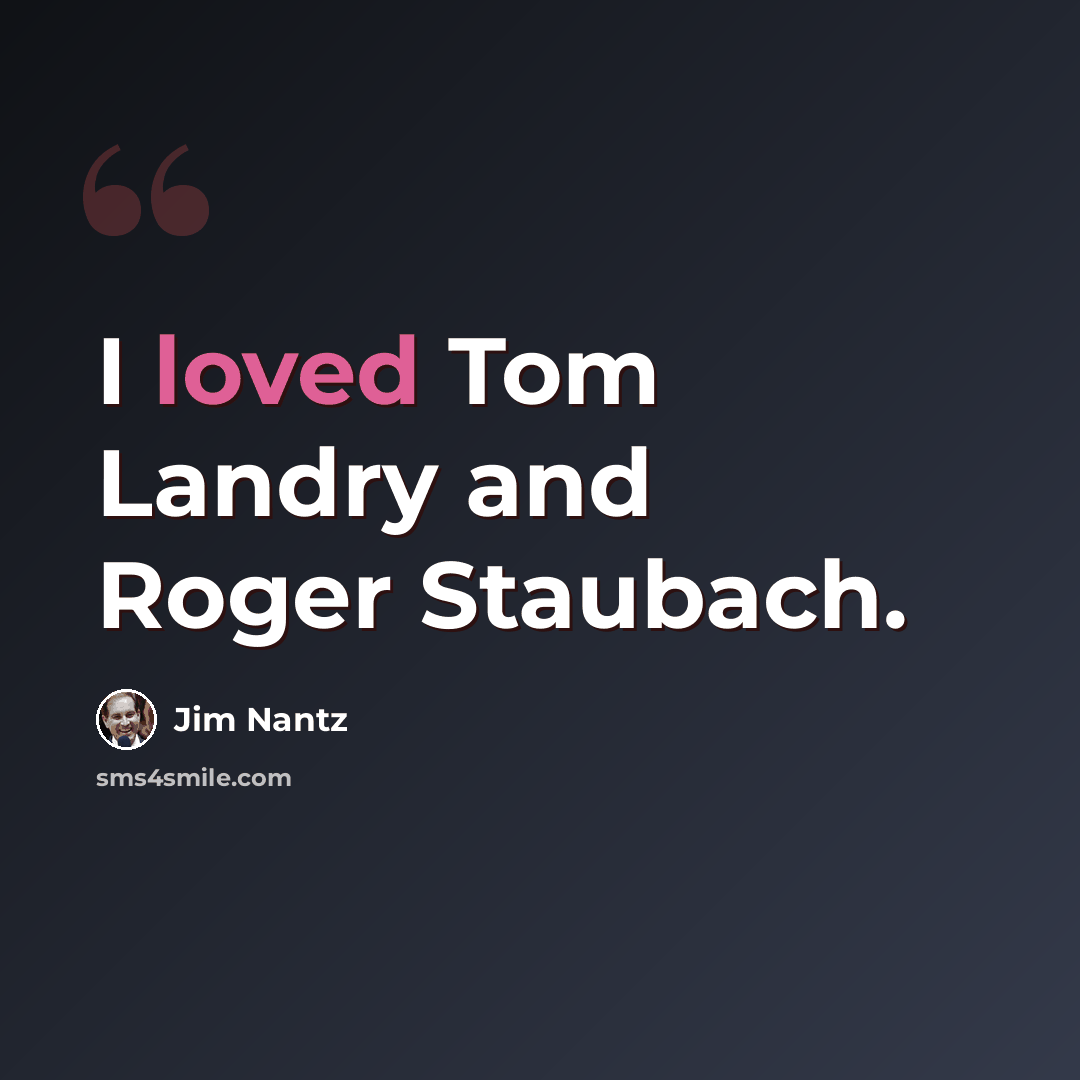 “I loved Tom Landry and Roger Staubach.” quote by Jim Nantz