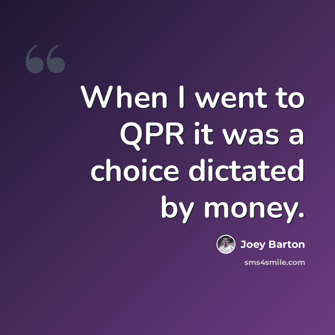 “When I went to QPR it was a choice dictated by money.” quote by Joey Barton