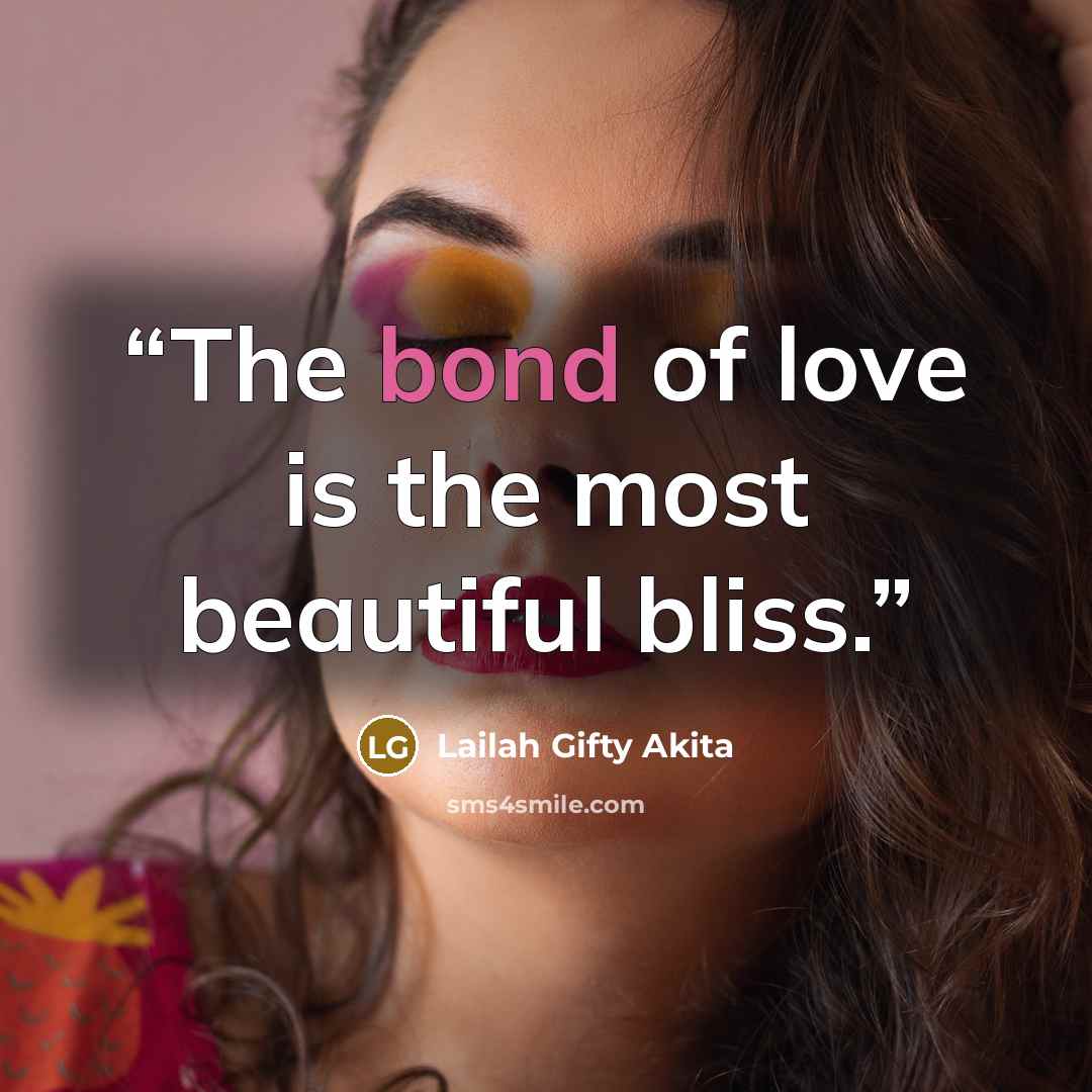 “The bond of love is the most beautiful bliss.” quote by Lailah Gifty Akita