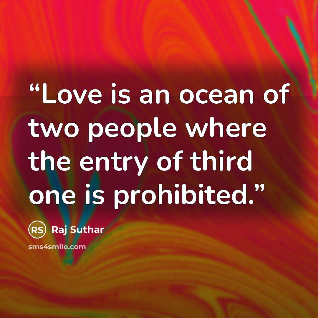 “Love is an ocean of two people where the entry of third one is prohibited.” quote by Raj Suthar