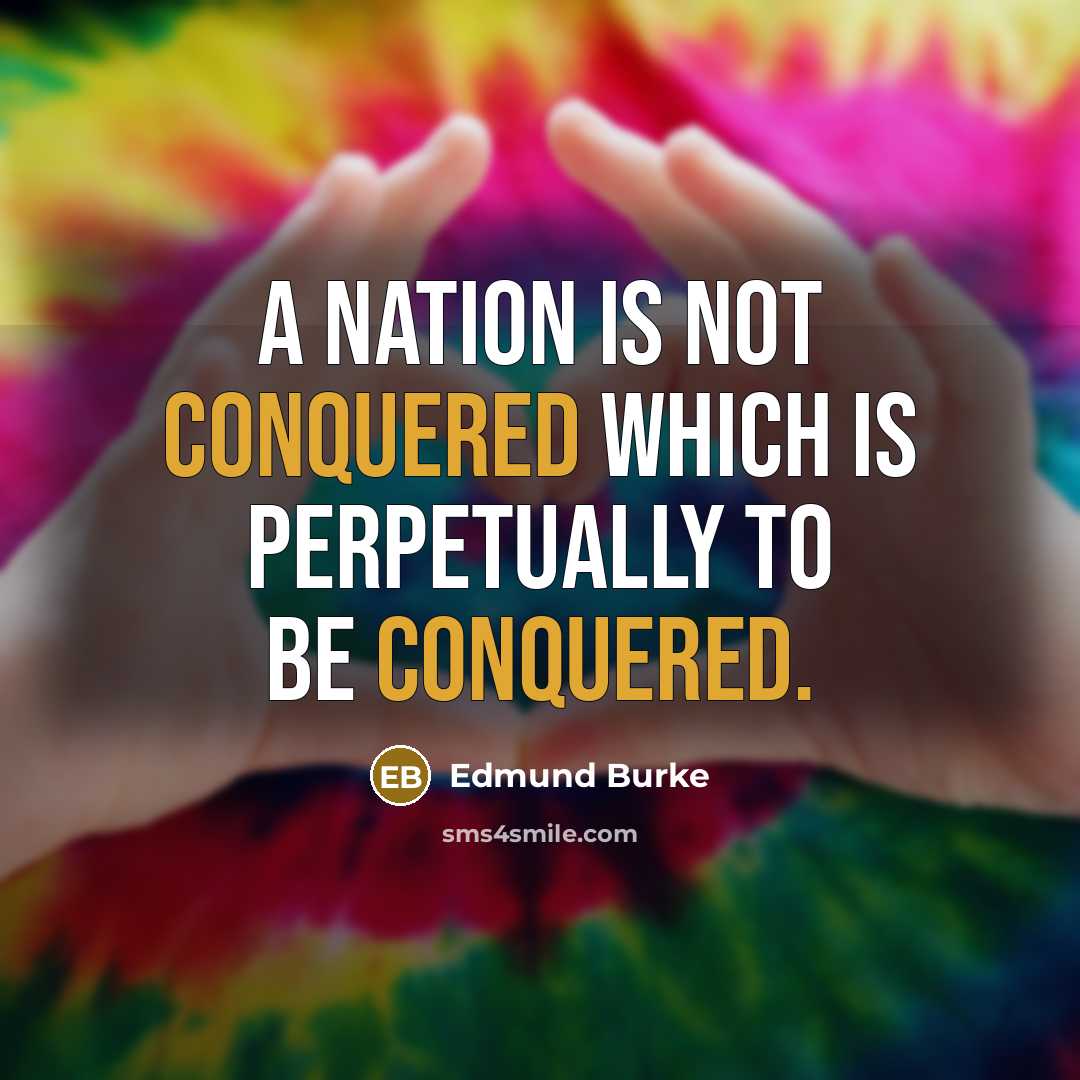 “A nation is not conquered which is perpetually to be conquered.” quote by Edmund Burke