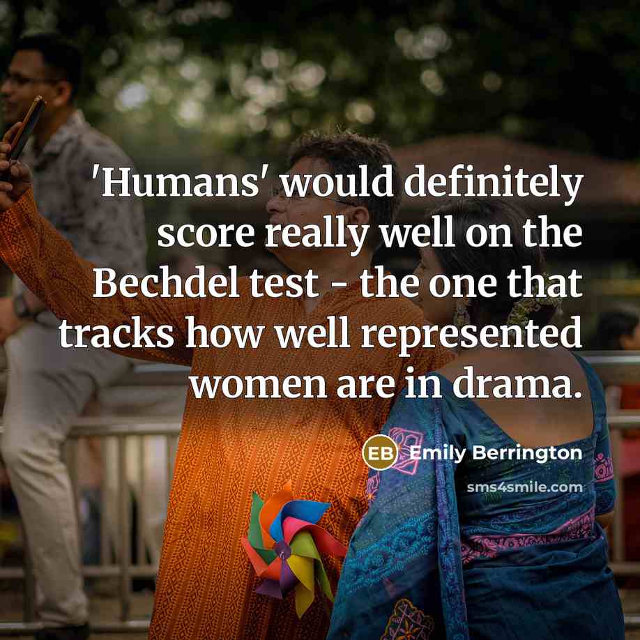 “'Humans' would definitely score really well on the Bechdel test - the one that tracks how well represented women are in drama.” quote by Emily Berrington