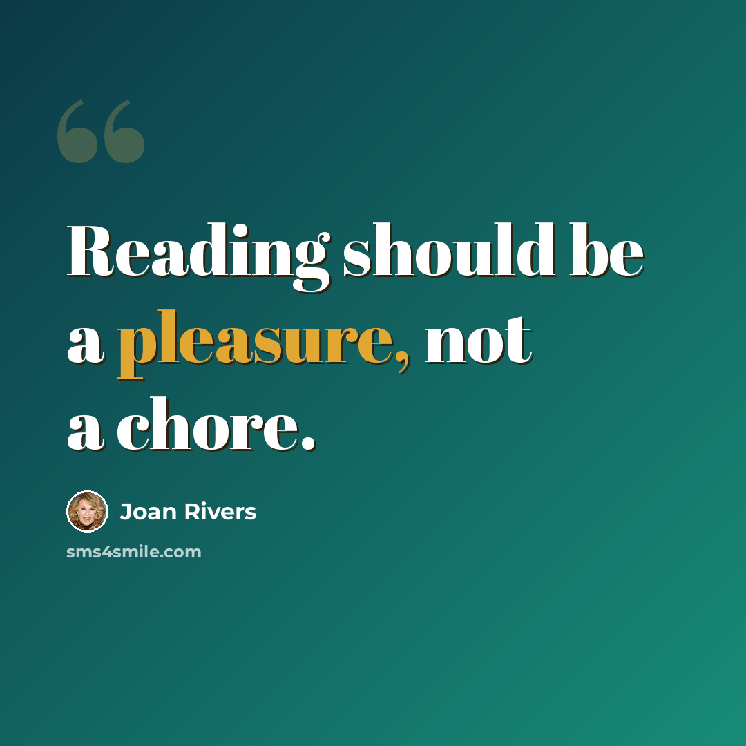 “Reading should be a pleasure, not a chore.” quote by Joan Rivers