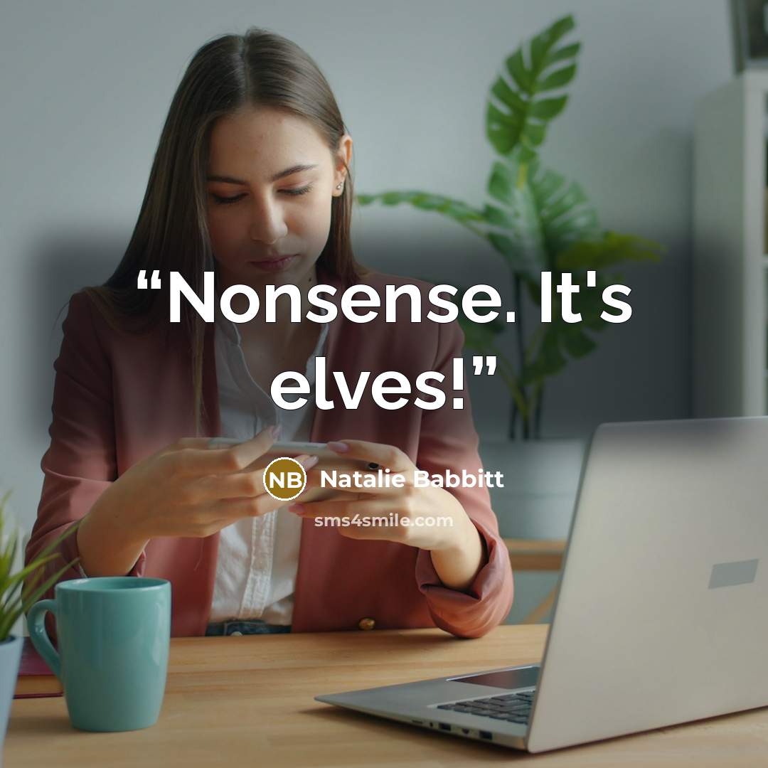 “Nonsense. It's elves!” quote by Natalie Babbitt