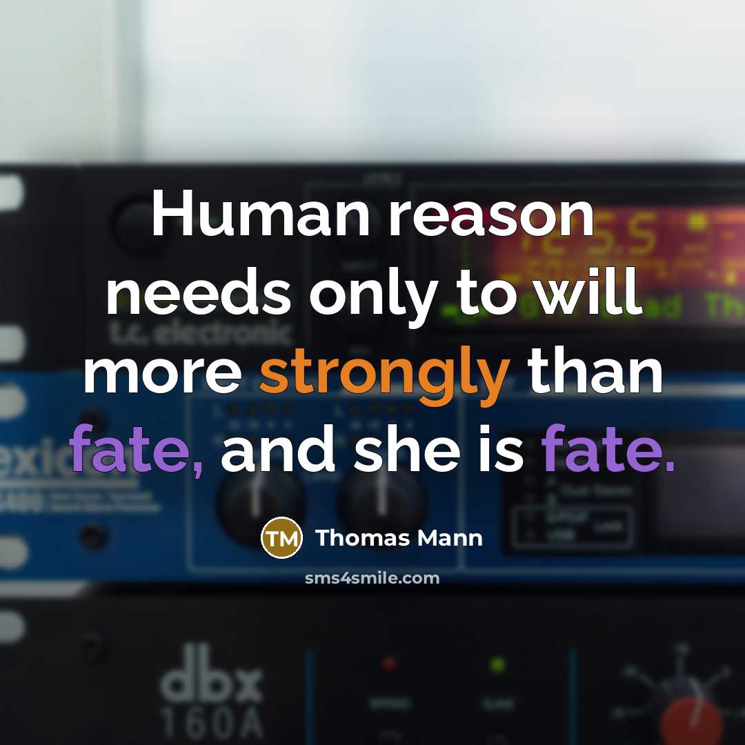 “Human reason needs only to will more strongly than fate, and she is fate.” quote by Thomas Mann