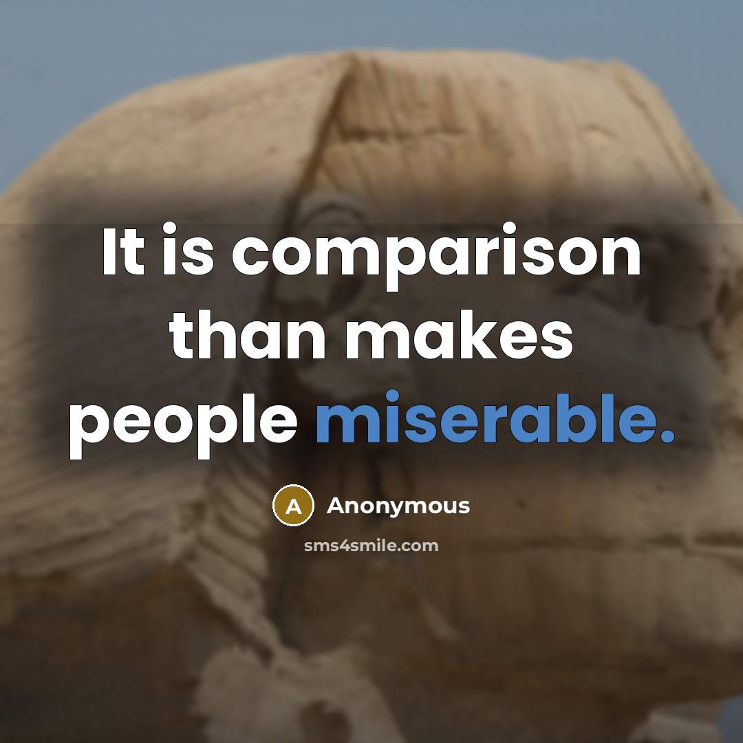 “It is comparison than makes people miserable.” quote by Anonymous