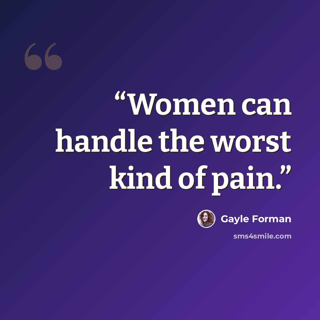 “Women can handle the worst kind of pain.” quote by Gayle Forman